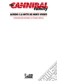 Alfredo e la notte dei morti viventi. The cannibal family libro