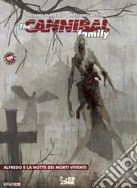 Alfredo e la notte dei morti viventi. The cannibal family. Ediz. limitata libro