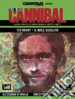 The real cannibal. La vera storia dei più grandi cannibali e mostri a fumetti. Vol. 4: Ted Bundy. Il male assoluto