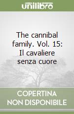 The cannibal family. Vol. 15: Il cavaliere senza cuore