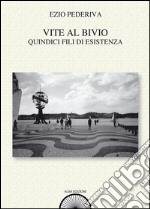 Vite al bivio. Quindici fili di esistenza