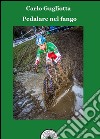 Pedalare nel fango. Il ciclocross raccontato dai suoi protagonisti libro di Gugliotta Carlo