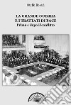 La grande guerra e i trattati di pace. Prima e dopo il conflitto. Ediz. integrale libro di Bosari Otello