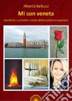 Mi son veneta. Aneddoti, curiosità e ricette della tradizione popolare libro