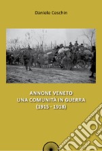 Annone Veneto. Una comunità in guerra (1915-1918) libro