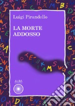 La morte addosso libro