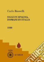 Oggi in Spagna, domani in Italia libro