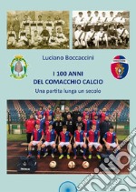 I 100 anni del Comacchio Calcio. Una partita lunga un secolo
