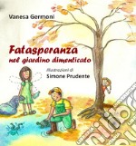 Fatasperanza nel giardino dimenticato. Ediz. illustrata libro