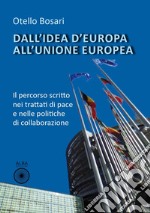 Dall'idea d'Europa all'Unione europea. Il percorso scritto nei trattati di pace e nelle politiche di collaborazione libro