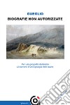 Biografie non autorizzate. Per una geografia dell'anima. Lineamenti di antropologia delle rovine libro di Gueglio Vincenzo