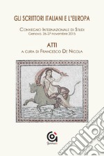 Gli scrittori italiani e l'Europa. Atti del Convegno internazionale di studi (Genova, 26-27 novembre 2015) libro