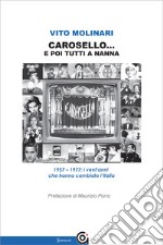 Carosello... e poi tutti a nanna. 1957-1977: i vent'anni che hanno cambiato l'Italia libro