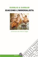 Giacomo l'immoralista. Sull'orlo del nulla. Leopardi e la mezza filosofia libro