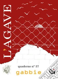 L'Agave. Quaderno. Vol. 37: Gabbie libro