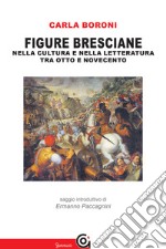 Figure bresciane. Nella cultura e nella letteratura tra Otto e Novecento libro