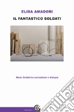 Il fantastico Soldati. Mario Soldati tra surrealismo e distopia