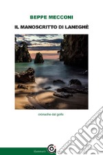 Il manoscritto di Laneghè. Cronache dal golfo libro