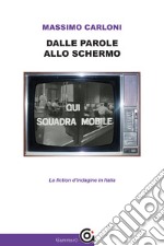 Dalle parole allo schermo. La fiction d'indagine in Italia libro