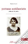 Puttane antifasciste nelle carte di polizia libro di Dalena Matteo