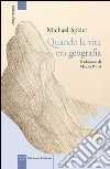 Quando la vita era geografia libro