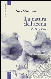 La natura dell'acqua-The way of water. Ediz. bilingue libro