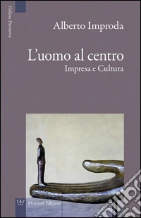 L'uomo al centro. Impresa e cultura