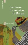 Il cameriere di Borges. Nuova ediz. libro