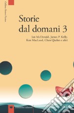 Storie dal domani. I migliori racconti di Future Fiction 2016. Vol. 3 libro