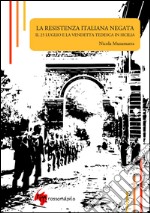 La Resistenza italiana negata. Il 25 luglio e la vendetta tedesca in Sicilia libro