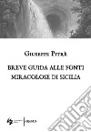 Breve guida alle fonti miracolose di Sicilia libro