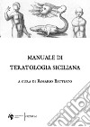 Manuale di teratologia siciliana libro di Battiato R. (cur.)