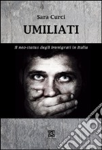 Umiliati. Il neo status degli immigrati in Italia