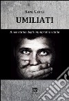 Umiliati. Il neo status degli immigrati in Italia libro