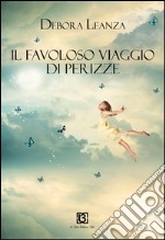 Il favoloso viaggio di Perizze libro