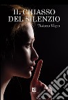 Il chiasso del silenzio libro di Nigro Tiziana