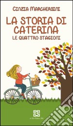 La storia di Caterina. Le 4 stagioni