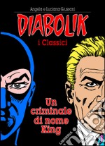 Un criminale di nome King. Diabolik libro