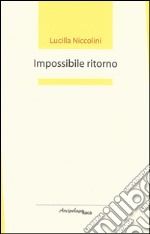 Impossibile ritorno. Premio «Arcipelago Itaca» per un'opera prima di poesia