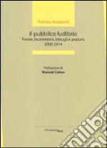 Il pubblico ludibrio. Poesie, incantesimi, intrugli e pozioni (2006-2014) libro