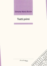 Tratti primi. Premio «Arcipelago Itaca» per una raccolta inedita di versi. 2ª edizione libro