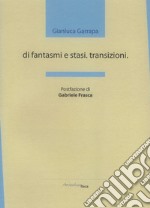 Di fantasmi e stasi. Transizioni libro