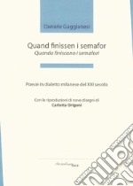 Quand finìssen i semafor-Quando finiscono i semafori. Poesie in dialetto milanese del XXI secolo. Premio «Arcipelago Itaca» per una raccolta inedita di versi. 3ª edizione libro