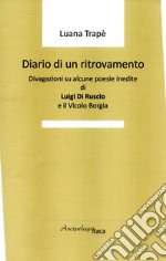 Diario di un ritrovamento. Divagazioni su alcune poesie inedite di Luigi Di Ruscio e il Vicolo Borgia libro