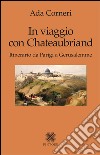 In viaggio con Chateaubriand. Itinerario da Parigi a Gerusalemme libro