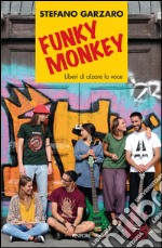 Funky monkey. Liberi di alzare la voce libro