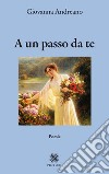 A un passo da te libro di Andreano Giovanna