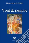 Vuoti da riempire libro di Tealdo Flavia Marcella