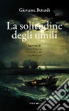 La solitudine degli umili libro di Berardi Giovanni