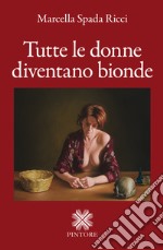 Tutte le donne diventano bionde libro